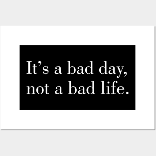 motivational words: its a bad day not a bad life Posters and Art